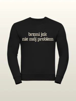 Bluza z haftem z napisem "brzmi jak nie mój problem"