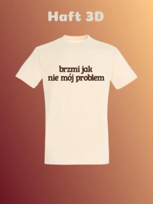 T-shirt "brzmi jak nie mój problem" haft 3D