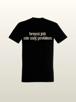 T-shirt z napisem "brzmi jak nie mój problem"